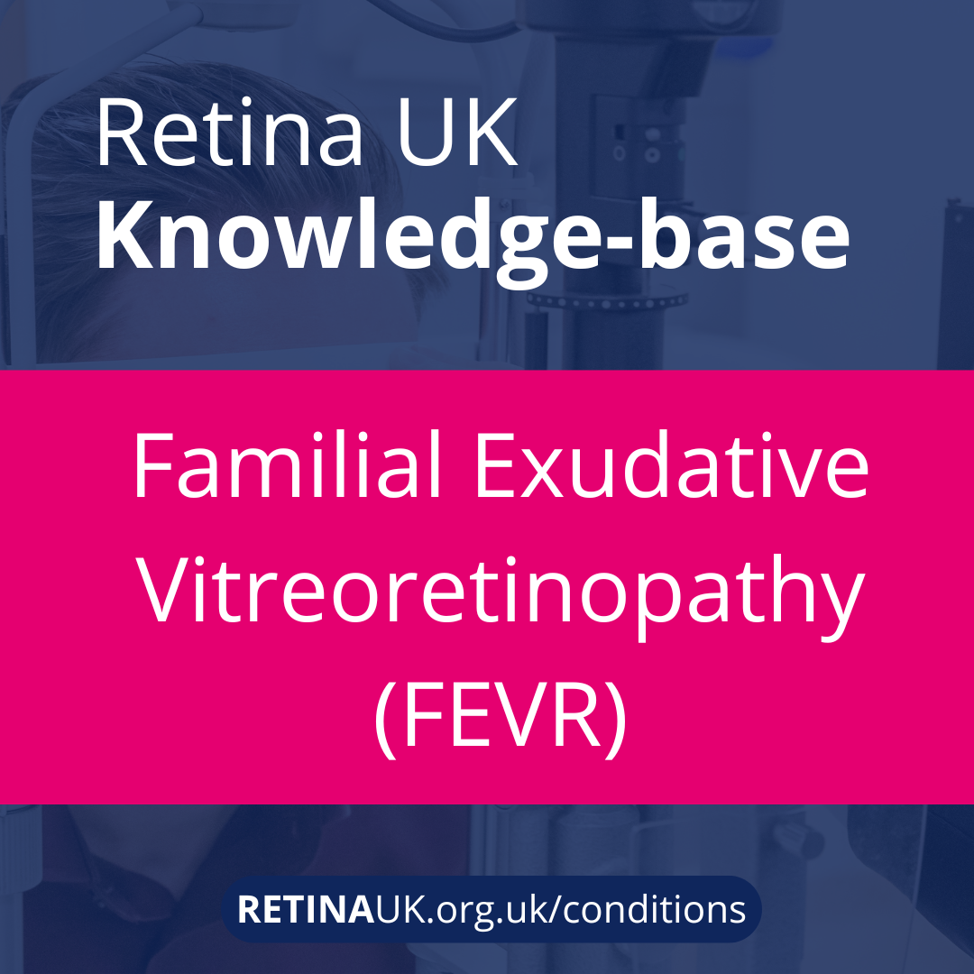 Retina UK Knowledge-base: Familial Exudative Vitreoretinopathy (FEVR)