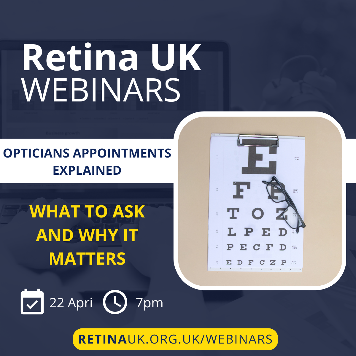 Navy background with title (above) of webinar on the right hand side. Below is a picture of a white clock with “7pm” to its right and a calendar icon (square with a tick inside) with “22 Apr” to its right. On the right is a picture of an opticians eye test letter chart.